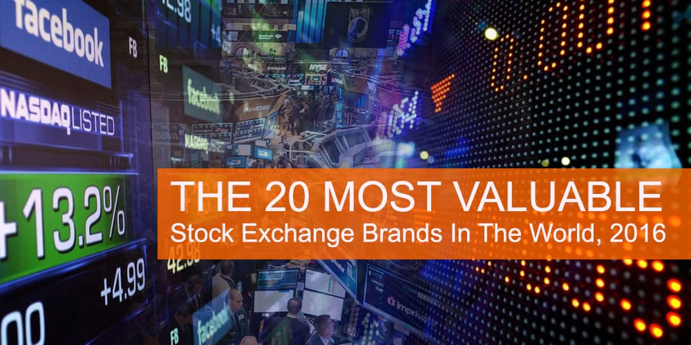 The 20 Most Valuable Stock Exchange Brands In The World, 2016