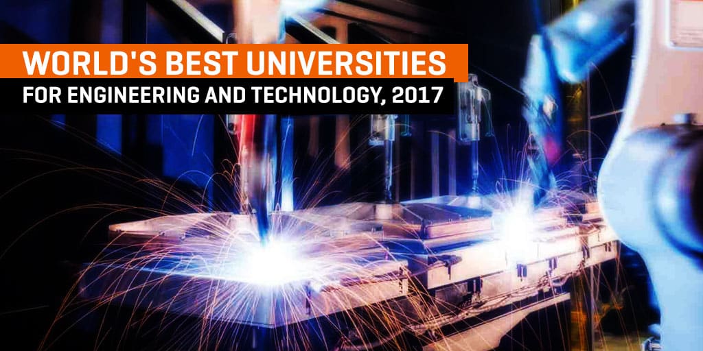 World's Best Universities For Engineering And Technology, 2017