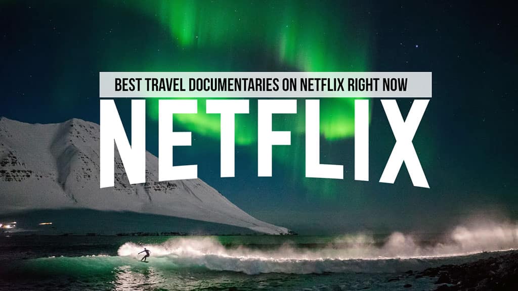 Best Travel Documentaries On Netflix Right Now