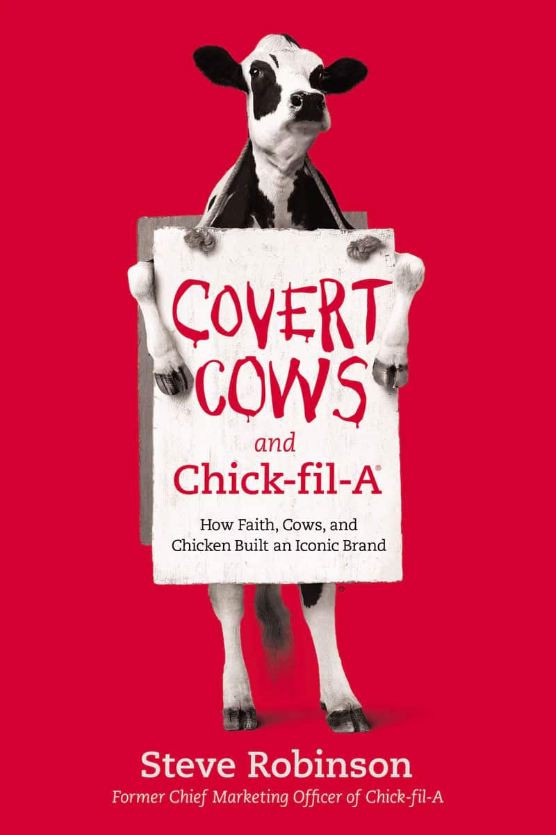 Covert Cows and Chick-fil-A: How Faith, Cows, and Chicken Built an Iconic Bran